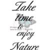 Take time to enjoy Nature