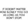 It doesn't matter how slowly you go... - anglais